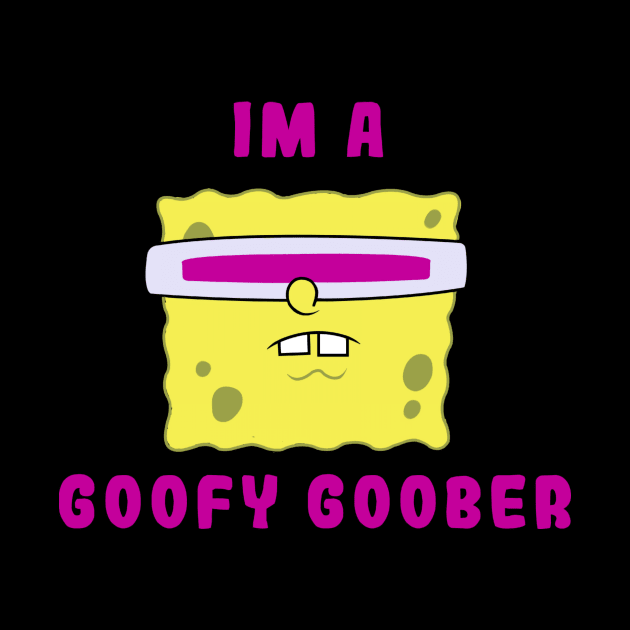 I'm A Goofy Goober by thurnzmwidlakpe