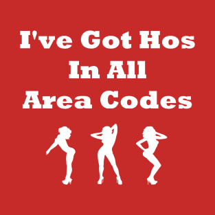 I Got Ho Ho Hos In All Area Codes T-Shirt