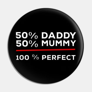 50% Daddy 50% Mummy 100% Perfect Pin