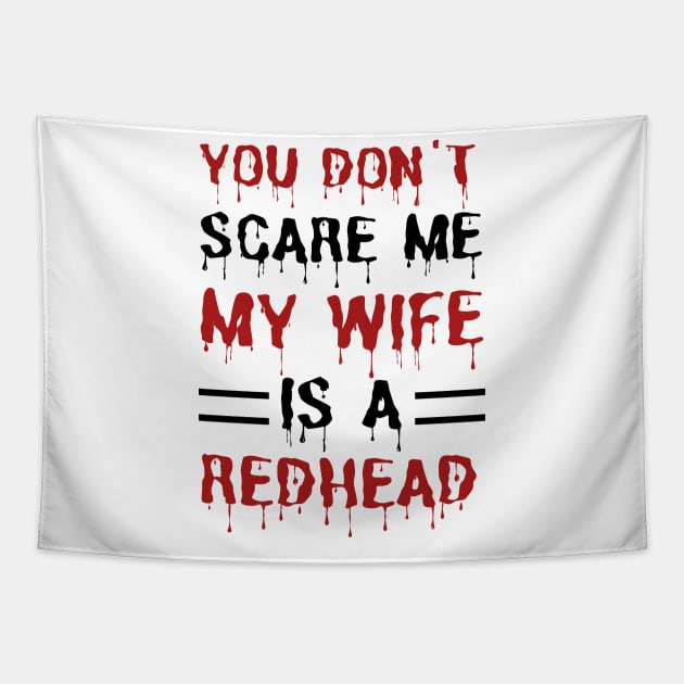 You Don't Scare Me My Wife Is A Redhead, Funny Redhead Husband Tapestry by JustBeSatisfied