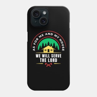 As For Me And My House We Will Serve The Lord | Christian Phone Case