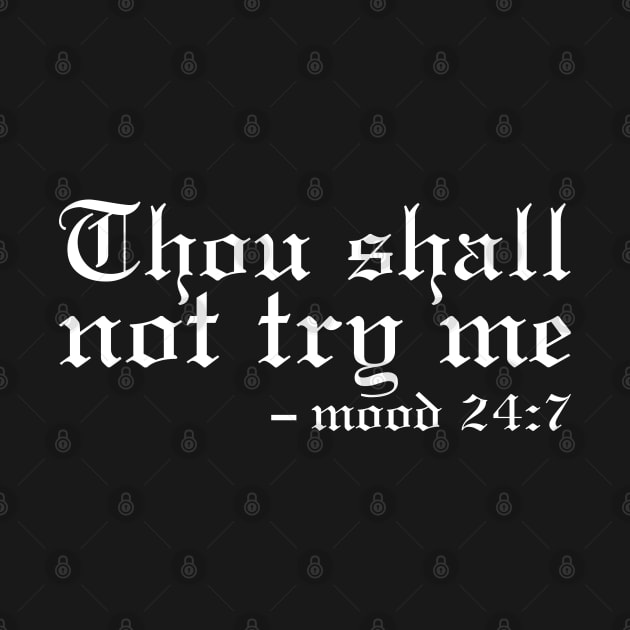 Thou Shall Not Try Me Mood 24:7 Classic by UrbanLifeApparel
