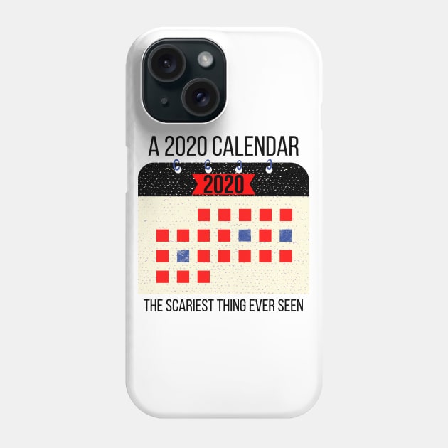 A 2020 Calendar is the Scariest Thing Ever Seen Phone Case by CorrieMick