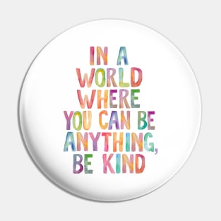 In a World Where You Can Be Anything Be Kind Pin