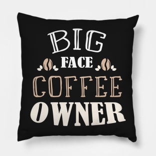 Big Face Coffee Owner - Feminist Coffee Gift Idea Pillow