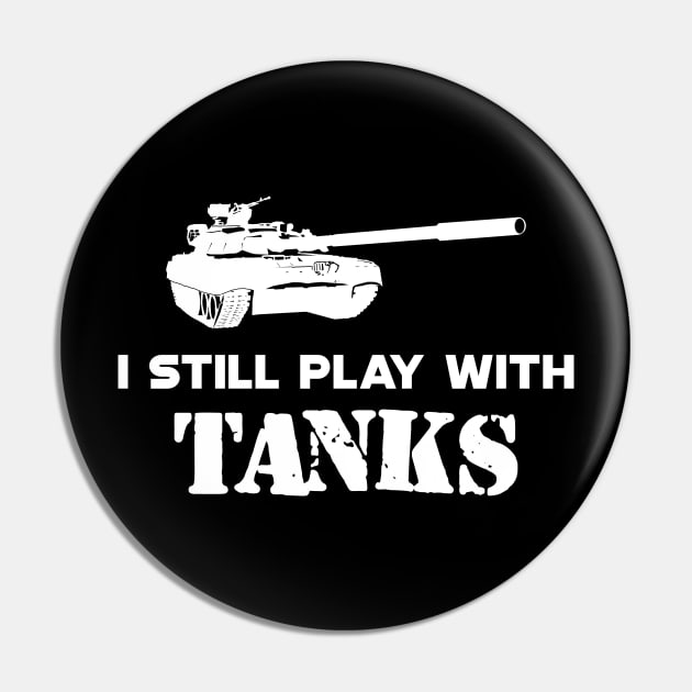 Army Tank Pilot - I still play with tanks Pin by KC Happy Shop