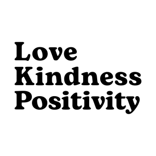 Love Kindness Positivity T-Shirt