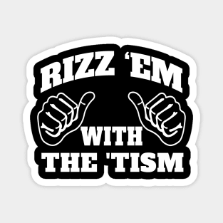 Rizz Em With The Tism - white Magnet