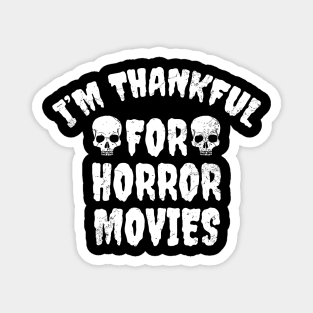 I'm thankful for horror movies Magnet