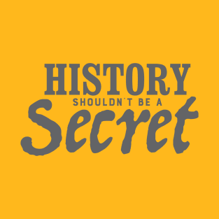 History Shouldn't Be a Secret T-Shirt