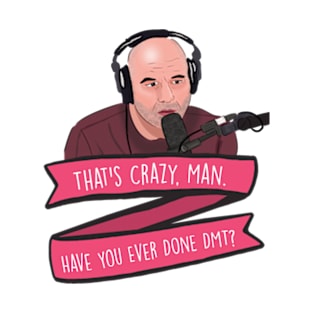 Joe Rogan Thats Crazy Man, Have You Ever Done DMT Meme T-Shirt