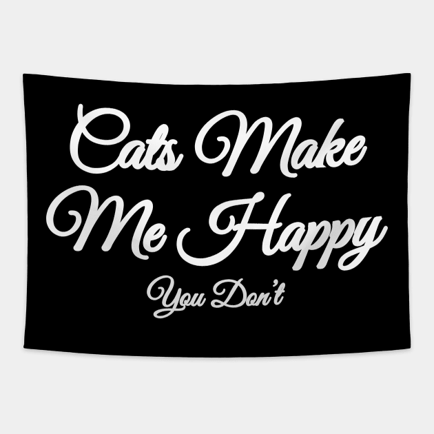 Cats Make Me Happy You Don’t Tapestry by P-ashion Tee