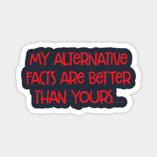 my alternative facts are better than yours Magnet