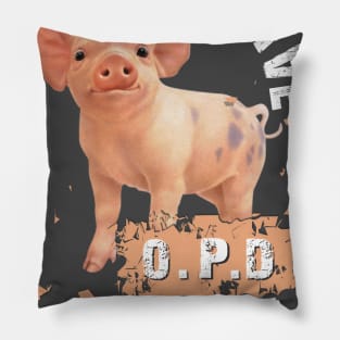 I Have OPD Obsessive Pig Disorder. Pillow