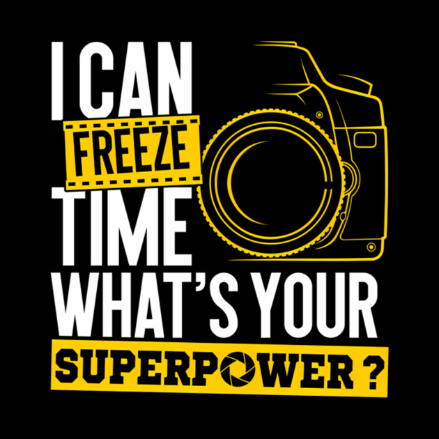 I Can Freeze Time Superpower Photographer Camera by Sink-Lux