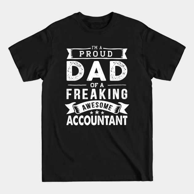 Disover I'm a Proud Dad of a Freaking Awesome accountant - Accountant - T-Shirt