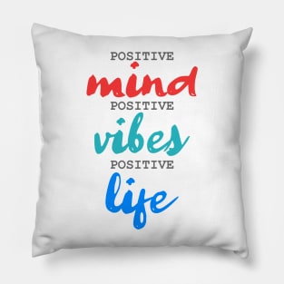 Positive Mind. Positive Vibes. Positive Life. Pillow