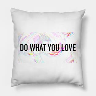 DO WHAT YOU LOVE Pillow