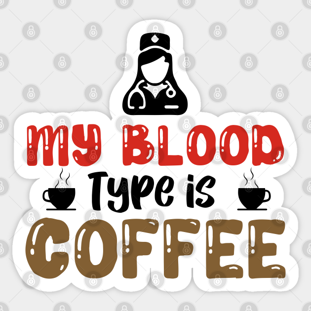 My Blood Type is Coffee - Coffee Lover Gift - Sticker | TeePublic My Blood Type is Coffee - Coffee Lover Gift - Sticker | TeePublic