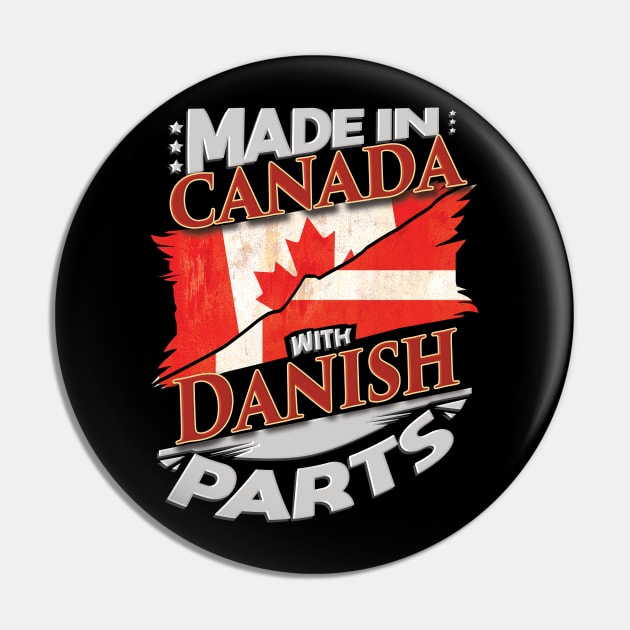 Made In Canada With Danish Parts - Gift for Danish From Denmark Pin by Country Flags