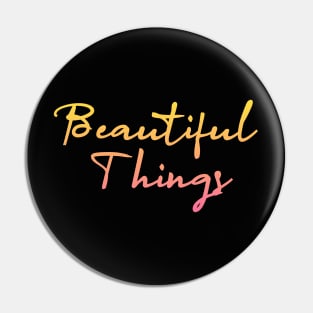 beautiful things Pin