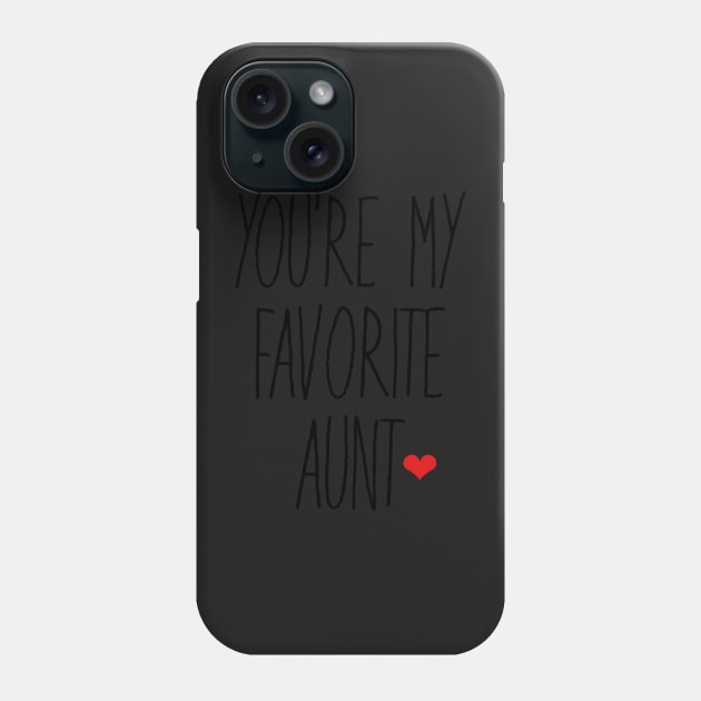 You're My Favorite Aunt Phone Case by faiiryliite