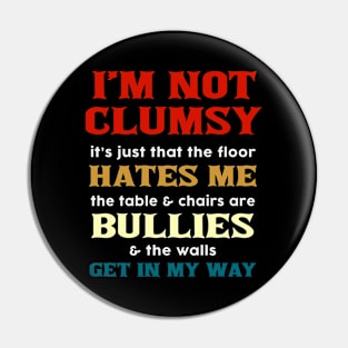 I'm Not Clumsy Funny Pin