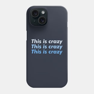 This is crazy, this is crazy, this is crazy Phone Case