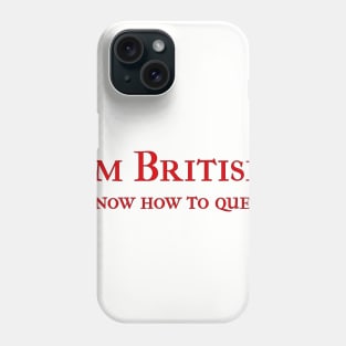 I'm British; I know how to queue. Phone Case