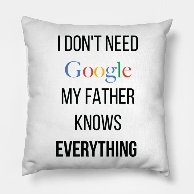 I don't need google my father knows everything Pillow by Monosshop