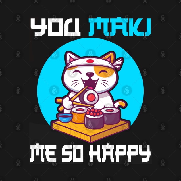 You Maki Me So Happy - Funny Cat by CRE4TIX