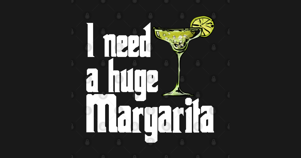 i need a huge margarita I Need A Huge Margarita Vintage Posters and