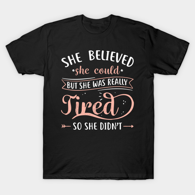 She Believed She Could But She Was Really Tired - Spoonie - T-Shirt