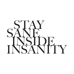 Quote - Stay Sane Inside Insanity - 04 - pos T-Shirt