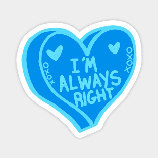 I Am Always Right Magnet