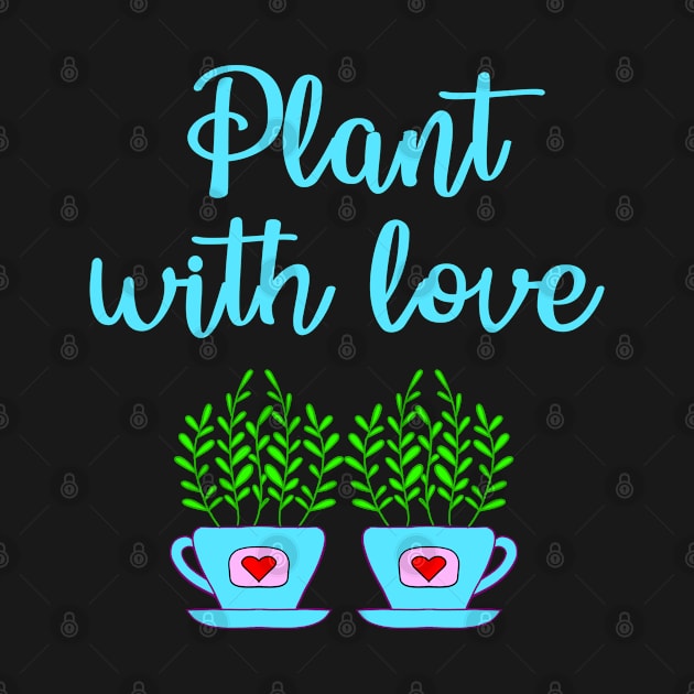 Plant with love quote. Crazy plant lady. Think green. Environmental protection. Environment. Cute home plants growing in blue cup pot with red hearts cartoon. Ecology. Nature lover. by IvyArtistic