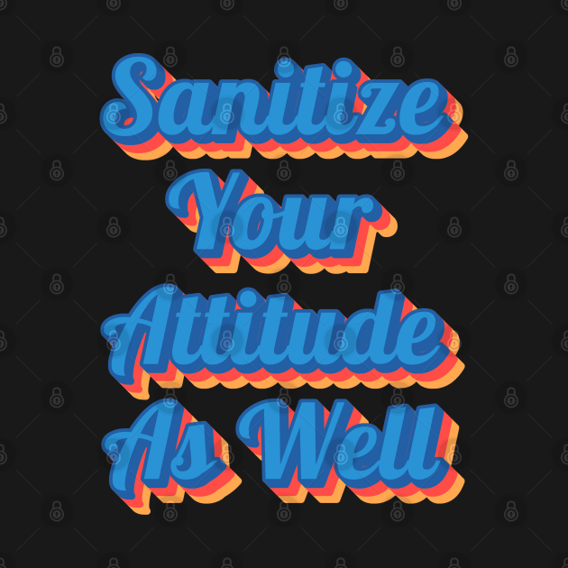 Discover Funny Saying Sarcastic Quote Sanitize Your Attitude As Well - Sarcastic Quote - T-Shirt