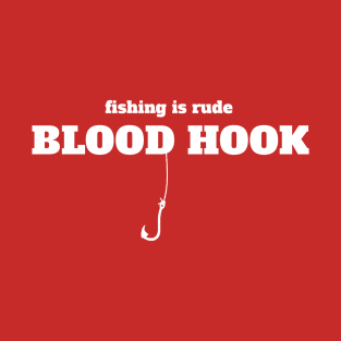 Blood Hook - Fishing is rude T-Shirt