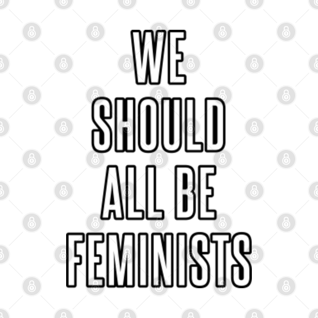 we should all be a feminist