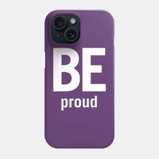 Be Proud Phone Case