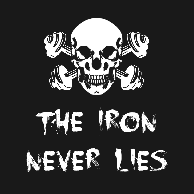 The iron never lies fitness gym by Teeshirto