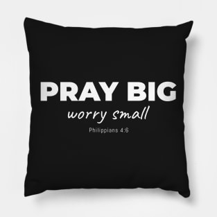 Pray Big - Worry Small Pillow