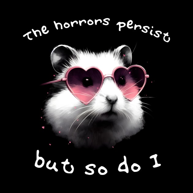 The Horrors Persist But So Do I hamster meme by Batshirt