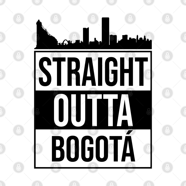 Disover Straight Outta Bogota, Colombia - Colombian - T-Shirt