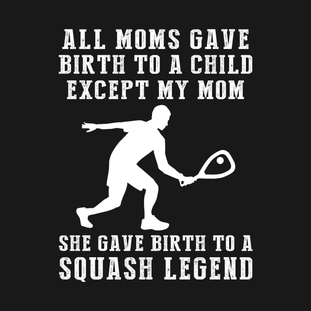 Funny T-Shirt: Celebrate Your Mom's Squash Skills - She Birthed a Squash Legend! by MKGift