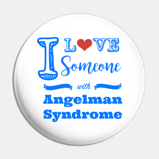 I love someone with Angelman Syndrome Pin