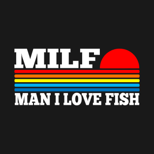 MILF - Man i Love Fish T-Shirt
