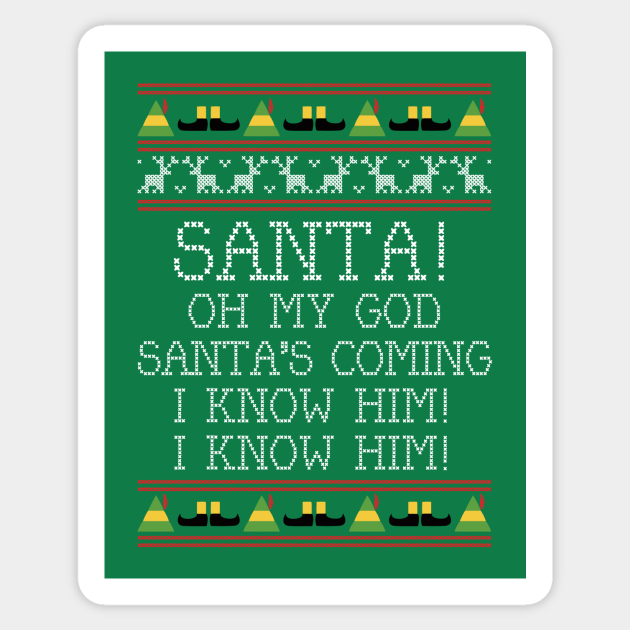 Santa I Know Him Quote Santa Oh My God I Know Him Elf Quote Christmas Knit - Elf - Sticker |  Teepublic