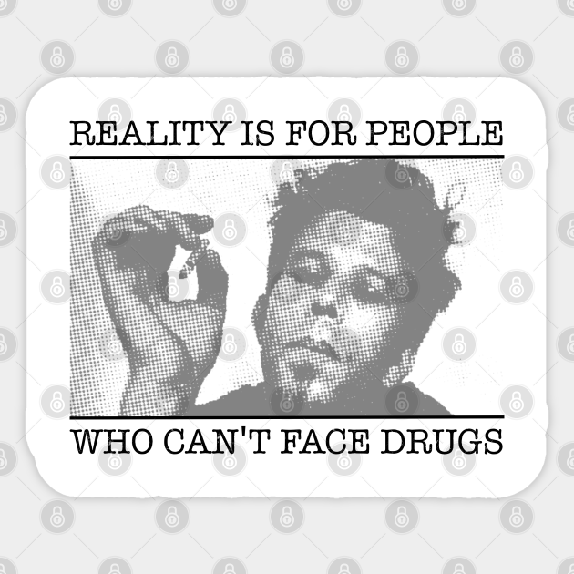 Tom Waits Reality Is For People Who Can T Face Drugs Tom Waits Autocollant Teepublic Fr