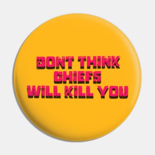 dont think chiefs will kill you Pin